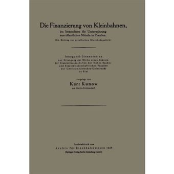 Die Finanzierung Von Kleinbahnen - Im Besonderen Die Unterstutzung Aus Offentlichen Mitteln in Preussen - Paperback / softback - 0 - 1