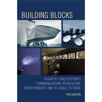 Building Blocks : Buckeye CableSystem's Communications Revolution, From Printer's Ink to Cable to Fiber - 1