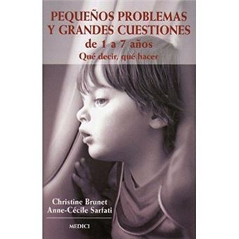 Pequeños problemas y grandes cuestiones de 1 a 7 años : qué decir, qué hacer - 1