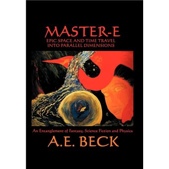 Master-E - Epic Space and Time Travel Into Parallel Dimensions: An Entanglement of Fantasy, Science Fiction and Physics - Hardback - 2009 - 1