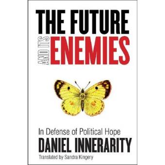 The Future and Its Enemies - In Defense of Political Hope - Hardback - 2012 - 1