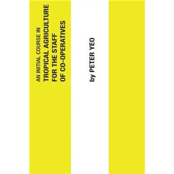 An Initial Course In Tropical Agriculture For The Staff Of Cooperatives By Peter Yeo - 1