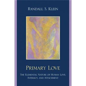 Primary Love : The Elemental Nature of Human Love, Intimacy, and Attachment - 1