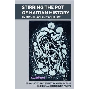 Stirring The Pot Of Haitian History By Liverpool University Press - 1