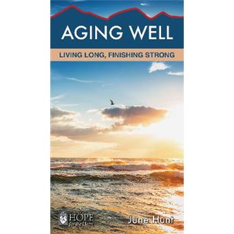 Aging Well Living Long, Finishing Strong Hope For The Heart - 1