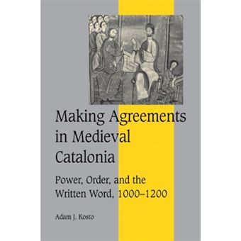 Making Agreements in Medieval Catalonia - Power, Order, and the Written Word, 1000-1200 - Paperback - 2007 - 1
