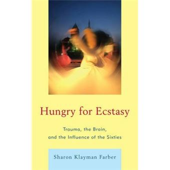 Hungry for Ecstasy : Trauma, the Brain, and the Influence of the Sixties - 1