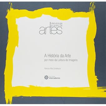 A História da Arte por Meio da Leitura de Imagens. Metodologia do Ensino de Artes - Volume 4 - 1