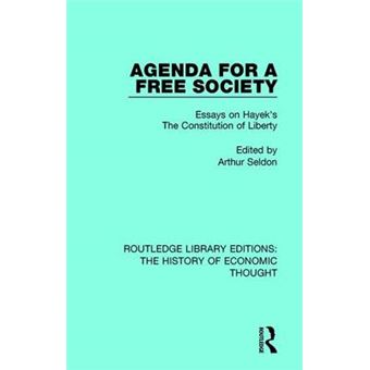 Agenda For A Free Society Essays On Hayek'S The Constitution Of Liberty Routledge Library Editions The History Of Economic Thought - 1