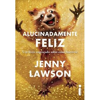 Alucinadamente Feliz. Um Livro Engraçado Sobre Coisas Horríveis - 1