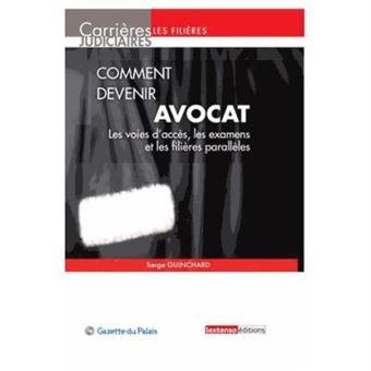 Comment Devenir Avocat. Les Voies D'Accès, Les Examens Et Les Filières Parallèles, 10E Édition - 1