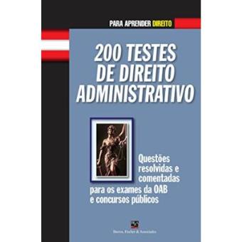 200 Testes De Direito Administrativo. Questões Resolvidas E Comentadas Para Os Exames De Oab E Concursos Públicos - 1