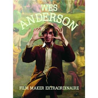 Wes Anderson Filmaker Extraordinare By Richard Carson - 1