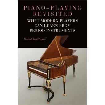 Pianoplaying Revisited What Modern Players Can Learn From Period Instruments 176 Eastman Studies In Music, 176 - 1