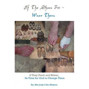 If the Shoes Fit - Wear Them - If They Pinch and Blister, Its Time for God to Change Them - Paperback / softback - 2008 - 1