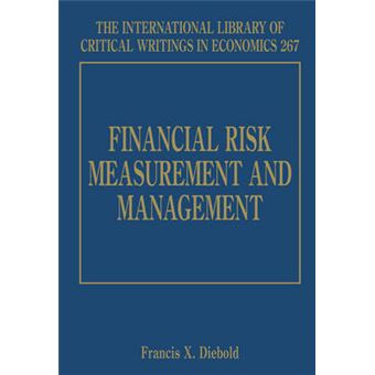 Financial Risk Measurement And Management The International Library Of Critical Writings In Economics Series - 1