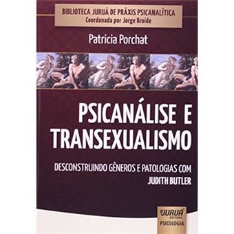 Psicanálise E Transexualismo. Desconstruindo Gêneros E Patologias Com Judith Butler - 1