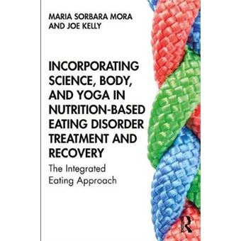 Incorporating Science, Body, And Yoga In Nutritionbased Eating Disorder Treatment And Recovery The Integrated Eating Approach - 1