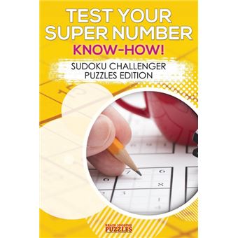 Test Your Super Number Knowhow! Sudoku Challenger Puzzles Edition - 1