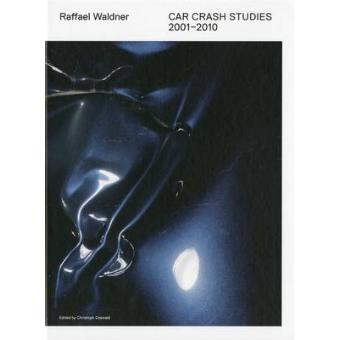 Raffael Waldner - Car Crash Studies 2001-2010 - Hardback - 2010 - 1