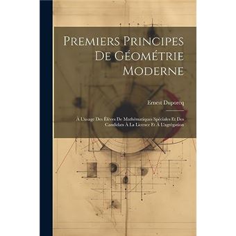 Premiers Principes De Gomtrie Moderne  Lusage Des Lves De Mathmatiques Spciales Et Des Candidats  La Licence Et  Lagrgation - 1