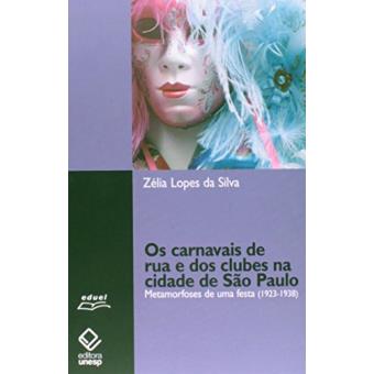 Carnavais de Rua e dos Clubes na Cidade de São Paulo. Metamorfoses de Uma Festa. 1923-1938 - 1