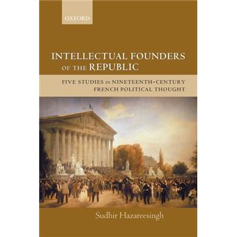 Intellectual Founders of the Republic - Five Studies in Nineteenth-Century French Political Thought - Paperback - 2005 - 1