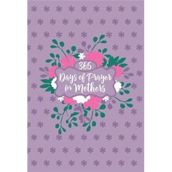 365 Days Of Prayer For Mothers Imitation Leather Daily Motivational Prayers For Mothers Of All Ages, Perfect Gift For Mother S Day, Birthdays, Holidays, And More Imitation Leather February 5, 2019 - 1