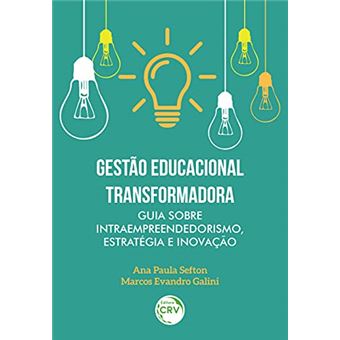 Gestao Educacional Transformadora: Guia Sobre Intraempreendedorismo, Estrategia E Inovacao - 1