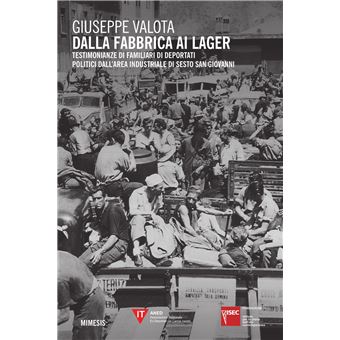 Dalla fabbrica ai lager. Testimonianze di familiari di deportati politici dall'area industriale di Sesto San Giovanni | Giuseppe Valota - 1