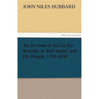An Account of Sa-Go-Ye-Wat-Ha, or Red Jacket, and His People, 1750-1830 - Paperback / softback - 2011 - 1