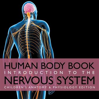 Human Body Book Introduction To The Nervous System Children's Anatomy Physiology Edition - 1