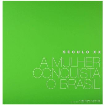 Seculo Xx - A Mulher Conquista O Brasil - 1