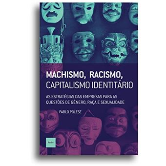 Machismo, Racismo, Capitalismo Identitário: As Estratégias Das Empresas Para As Questões De Gênero, - 1
