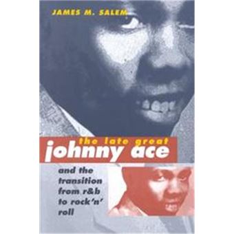 The Late Great Johnny Ace And The Transition From R&B To Rock 'N' Roll, Music In American Life Series - 1