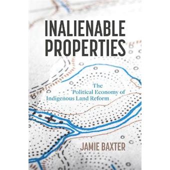 Inalienable Properties The Political Economy Of Indigenous Land Reform Law And Society - 1