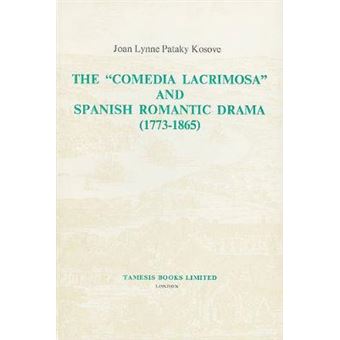 The 'Comedia Lacrimosa' And Spanish Romantic Drama 17731865 67 Monografas A, 67 - 1