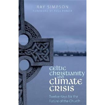 Celtic Christianity And Climate Crisis Twelve Keys For The Future Of The Church - 1