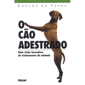 O Cão Adestrado. Uma Visão Inovadora De Treinamento De Animais - 1