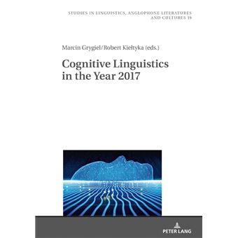 Cognitive Linguistics In The Year 2017 19 Studies In Linguistics, Anglophone Literatures And Cultures - 1