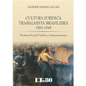 Cultura Jurídica Trabalhista Brasileira 1910-1945. Doutrina Social Católica E Anticomunismo - 1