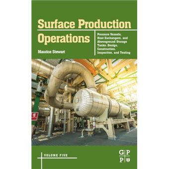 Surface Production Operations Volume 5 Pressure Vessels Heat Exchangers And Aboveground Storage Tanks - 1