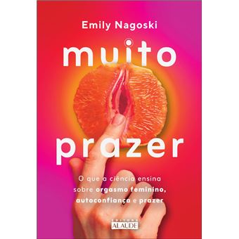 Muito Prazer: O Que A Ciência Ensina Sobre Orgasmo Feminino, Autoconfiança E Prazer - 1