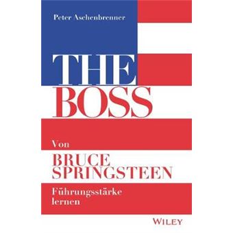 The Boss Von Bruce Springsteen Fhrungsstrke Lernen Von Bruce Springsteen Fhrungsstrke Lernen - 1