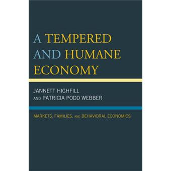 A Tempered And Humane Economy Markets, Families, And Behavioral Economics - 1