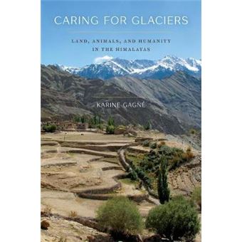 Caring For Glaciers Land, Animals, And Humanity In The Himalayas Culture, Place, And Nature - 1