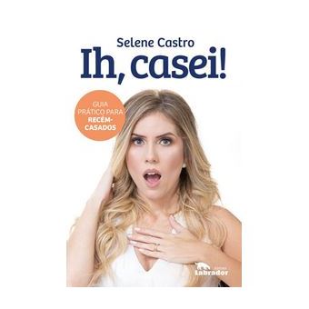 Ih, Casei! - Guia Prático para Recém-Casados - 1