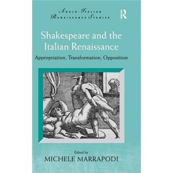 Shakespeare and the Italian Renaissance - Appropriation, Transformation, Opposition - Hardback - 2014 - 1