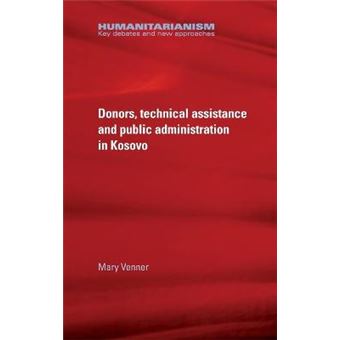 Donors, Technical Assistance And Public Administration In Kosovo Humanitarianism Key Debates And New Approaches - 1