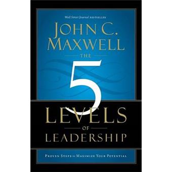 The 5 Levels Of Leadership Proven Steps To Maximize Your Potential - 1